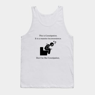 Don't be like Constipation! Tank Top
